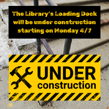 Announcement from the Library outlining loading dock reconstruction.
